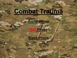 Combat Trauma
Green Phase
Red Phase
Black Phase
 