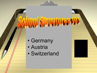 •  Germany •  Austria •  Switzerland School Structures 101 