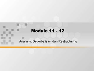 Module 11 - 12
Analysis, Deverbalisasi dan Restructuring
 