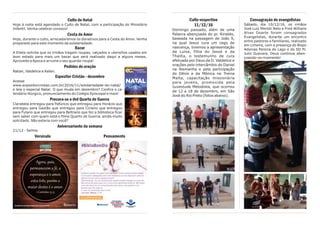 Culto vespertino
11/12/16
Domingo passado, além de uma
Palavra abençoada do pr. Rinaldo,
baseada na passagem de João 9,
na qual Jesus cura um cego de
nascença, tivemos a apresentação
da Luísa, filha do Jessé e da
Thalita, o testemunho de cura
efetuada por Deus da D. Valdelice e
orações pelo intercâmbio do Daniel
na Alemanha e pela participação
do Dênis e da Mônica no Treina
Malta, capacitação missionária
para jovens, promovida pela
Juventude Metodista, que ocorreu
de 12 a 18 de dezembro, em São
José do Rio Preto (fotos abaixo).
Consagração de evangelistas
Sábado, dia 10/12/16, os irmãos
José Luiz Merloti Neto e Fred Willians
Alves Doarte foram consagrados
Evangelistas, durante um encontro
entre pastores e familiares, realizado
em Limeira, com a presença do Bispo
Adonias Pereira do Lago e do SD Pr.
Julio Guevara. Deus continue aben-
çoando-os ricamente!
Culto de Natal
Hoje à noite está agendado o Culto de Natal, com a participação do Ministério
Infantil. Venha celebrar conosco!
Cesta do Amor
Hoje, durante o culto, arrecadaremos os donativos para a Cesta do Amor. Venha
preparado para este momento de solidariedade.
Bazar
A Eliete solicita que os irmãos tragam roupas, calçados e utensílios usados em
bom estado para mais um bazar que será realizado daqui a alguns meses.
Aproveite a época e arrume o seu guarda-roupa!
Pedidos de oração
Natan, Valdelice e Kelen.
Expositor Cristão - dezembro
Acesse
www.expositorcristao.com.br/2016/11/solidariedade-do-natal/
e leia o especial Natal: O que muda em dezembro? Confira o ca-
lendário litúrgico, pronunciamento do Colégio Episcopal e mais!
Procura-se o dvd Quarto de Guerra
Clarabela entregou para Pafúncio que entregou para Horácio que
entregou para Gastão que entregou para Ciclano que entregou
para Fulano que entregou para Beltrano que fez a biblioteca ficar
sem saber com quem está o filme Quarto de Guerra, ainda muito
solicitado. Não estaria com você?
Aniversariante da semana
21/12 - Selma
Versículo Pensamento
 