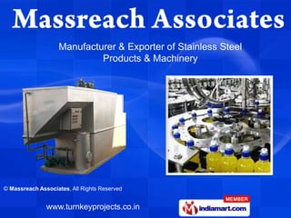 Manufacturer & Exporter of Stainless Steel
                            Products & Machinery




© Massreach Associates, All Rights Reserved


               www.turnkeyprojects.co.in
 