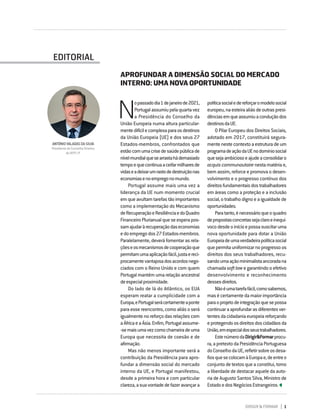 DIRIGIR & FORMAR 1
N
opassadodia1dejaneirode2021,
Portugalassumiupelaquartavez
a Presidência do Conselho da
União Europeia numa altura particular-
mentedifícilecomplexaparaosdestinos
da União Europeia (UE) e dos seus 27
Estados-membros, confrontados que
estãocomumacrisedesaúdepúblicade
nívelmundialquesearrastahádemasiado
tempoequecontinuaaceifarmilharesde
vidaseadeixarumrastodedestruiçãonas
economiasenoempregonomundo.
Portugal assume mais uma vez a
liderança da UE num momento crucial
emqueavultamtarefastãoimportantes
como a implementação do Mecanismo
deRecuperaçãoeResiliênciaedoQuadro
FinanceiroPlurianualqueseesperapos-
samajudaràrecuperaçãodaseconomias
edoempregodos27Estados-membros.
Paralelamente, deverá fomentar as rela-
çõeseosmecanismosdecooperaçãoque
permitamumaaplicaçãofácil,justaereci-
procamentevantajosadosacordosnego-
ciados com o Reino Unido e com quem
Portugalmantémumarelaçãoancestral
deespecialproximidade.
Do lado de lá do Atlântico, os EUA
esperam reatar a cumplicidade com a
Europa,ePortugalserácertamenteaponte
para esse reencontro, como aliás o será
igualmentenoreforçodasrelaçõescom
aÁfricaeaÁsia.Enfim,Portugalassume-
-semaisumavezcomocharneiradeuma
Europa que necessita de coesão e de
afirmação.
Mas não menos importante será a
contribuição da Presidência para apro-
fundar a dimensão social do mercado
interno da UE, e Portugal manifestou,
desde a primeira hora e com particular
clareza,asuavontadedefazeravançara
ANTÓNIO VALADAS DA SILVA
Presidente do Conselho Diretivo
do IEFP, I.P.
EDITORIAL
políticasocialedereforçaromodelosocial
europeu,naesteiraaliásdeoutraspresi-
dênciasemqueassumiuaconduçãodos
destinosdaUE.
O Pilar Europeu dos Direitos Sociais,
adotado em 2017, constituirá segura-
mentenestecontextoaestruturadeum
programadeaçãodaUEnodomíniosocial
quesejaambiciosoeajudeaconsolidaro
acquiscommunautairenestamatériae,
bem assim, reforce e promova o desen-
volvimento e o progresso contínuo dos
direitosfundamentaisdostrabalhadores
em áreas como a proteção e a inclusão
social,otrabalhodignoeaigualdadede
oportunidades.
Paratanto,énecessárioqueoquadro
depropostasconcretassejaclaroeinequí-
vocodesdeoinícioepossasuscitaruma
nova oportunidade para dotar a União
Europeiadeumaverdadeirapolíticasocial
quepermitauniformizarnoprogressoos
direitos dos seus trabalhadores, recu-
sandoumaaçãominimalistaancoradana
chamadasoftlawegarantindooefetivo
desenvolvimento e reconhecimento
dessesdireitos.
Nãoéumatarefafácil,comosabemos,
masécertamentedamaiorimportância
paraoprojetodeintegraçãoquesepossa
continuaraaprofundarasdiferentesver-
tentesdacidadaniaeuropeiareforçando
eprotegendoosdireitosdoscidadãosda
União,emespecialdosseustrabalhadores.
EstenúmerodaDirigir&Formarprocu-
ra,apretextodaPresidênciaPortuguesa
doConselhodaUE,refletirsobreosdesa-
fiosquesecolocamàEuropae,deentreo
conjuntodetextosqueaconstitui,tomo
a liberdade de destacar aquele da auto-
ria de Augusto Santos Silva, Ministro de
EstadoedosNegóciosEstrangeiros.
APROFUNDAR A DIMENSÃO SOCIAL DO MERCADO
INTERNO: UMA NOVA OPORTUNIDADE
 