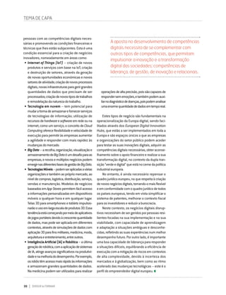 30 DIRIGIR & FORMAR
pessoas com as competências digitais neces-
sárias e promovendo as condições financeiras e
técnicas que lhes estão subjacentes. Esta é uma
condição essencial para a criação de negócios
inovadores, nomeadamente em áreas como:
•	Internet of Things (IoT) – criação de novos
produtos e serviços com base na IoT; criação
e destruição de setores, através da geração
de novas oportunidades económicas e novos
setoresdeatividade;criaçãodenovosprocessos
digitais,novasinfraestruturasparagerirgrandes
quantidades de dados que precisam de ser
processados;criaçãodenovostiposdetrabalhos
eremodelaçãodanaturezadotrabalho.
•	Tecnologia em nuvem – tem potencial para
mudaraformadearmazenarefornecerserviços
de tecnologias de informação; utilização de
recursosdehardwareesoftwareemredeouna
internet,comoumserviço;oconceitodeCloud
Computingofereceflexibilidadeevelocidadede
execuçãoparapermitiràsempresasaumentar
a agilidade e responder com mais rapidez às
mudançasdomercado.
•	BigData–arecolha,organização,visualizaçãoe
armazenamentodeBigDataéumdesafioparaas
empresas,enovosemúltiplosnegóciospodem
emergirnasdiferentesfasesdegestãodeBigData.
•	TecnologiasMóveis–podemseraplicadasavárias
organizaçõesetambémaoprópriomercado,ao
níveldecompras,logística,distribuição,serviço,
vendas e manutenção. Modelos de negócios
baseadosemAppStorespermitemfácilacesso
ainformaçõespersonalizadasemdispositivos
móveis a qualquer hora e em qualquer lugar.
Telas3Dparasmartphonesetabletsimpulsio-
narãoousoemlargaescaladeprodutos3D.Essa
tendênciaestácomeçandopormeiodeaplicativos
dejogosportáteisdevidoàcrescentequantidade
dedados,maspodeseraplicadaemdiferentes
contextos,atravésdesimulaçõesdedadoscom
aplicação3Dparafinsmilitares,medicina,moda,
arquiteturaeentretenimento,entreoutros.
•	InteligênciaArtificial(IA)eRobótica–aúltima
geraçãoderobótica,comaaplicaçãodesistemas
deIA,atingeavançossignificativosnaprodutivi-
dadeenamelhoriadodesempenho.Porexemplo,
osrobôstêmacessomaisrápidoàsinformações
e armazenam grandes quantidades de dados.
Namedicinapodemserutilizadospararealizar
operaçõesdealtaprecisão,poissãocapazesde
respondersememoções,etambémpodemauxi-
liarnodiagnósticodedoenças,poispodemanalisar
umaenormequantidadededadosemtemporeal.
Estes tipos de negócio são fundamentais na
operacionalização da Europa digital, sendo faci-
litados através dos European Digital Innovation
Hubs, que estão a ser implementados em toda a
Europa e são espaços únicos a que as empresas
e organizações do setor público podem aceder
para testar as suas inovações digitais, adquirir as
competênciasdigitaisnecessárias,obteraconse-
lhamentosobreoapoiofinanceiroerealizarasua
transformação digital, no contexto da dupla tran-
sição“verdeedigital”queestánocernedapolítica
industrialeuropeia.
No entanto, é ainda necessário repensar o
quadrojurídicoeuropeu,noquerespeitaàcriação
denovosnegóciosdigitais,tornando-omaisflexível
eemconformidadecomoquadrojurídicodetodos
os países europeus, tendo em vista simplificar o
sistema de patentes, melhorar o contexto fiscal
paraosinvestidoresereduziraburocracia.
Neste contexto, os negócios digitais disrup-
tivosnecessitamdesergeridosporpessoasresi-
lientes focadas na sua implementação e na sua
viabilidade, com capacidade de aprendizagem
e adaptação a situações ambíguas e desconhe-
cidas,refletindoassuasexperiênciasnummelhor
desempenho futuro. Por outro lado, é importante
umaboacapacidadedeliderançapararesponder
a situações difíceis, equilibrando a eficiência de
execuçãocomamitigaçãoderiscosemcontextos
de alta complexidade, devido à incerteza dos
mercados e à globalização, bem como ao ritmo
acelerado das mudanças tecnológicas – este é o
perfil do empreendedor digital europeu.
TEMA DE CAPA
A aposta no desenvolvimento de competências
digitais necessita de se complementar com
outros tipos de competências, que permitam
impulsionar a inovação e a transformação
digital das sociedades: competências de
liderança, de gestão, de inovação e relacionais.
 