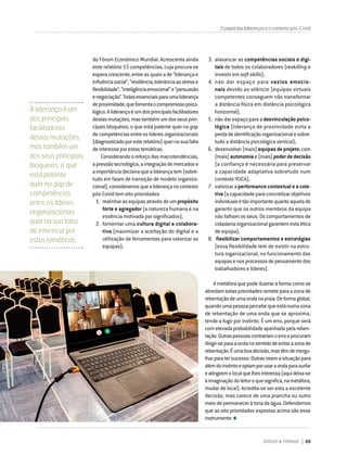 DIRIGIR & FORMAR 69
Opapeldasliderançaseocontextopós-Covid
A liderança é um
dos principais
facilitadores
destas mutações,
mas também um
dos seus principais
bloqueios, o que
está patente
quer no gap de
competências
entre os líderes
organizacionais
quer na sua falta
de interesse por
estas temáticas.
do Fórum Económico Mundial. Acrescenta ainda
este relatório 15 competências, cuja procura se
esperacrescente,entreasquaisade“liderançae
influênciasocial”,“resiliência,tolerânciaaostresse
flexibilidade”,“inteligênciaemocional”e“persuasão
enegociação”.Todasessenciaisparaumaliderança
deproximidade,quefomentaocompromissopsico-
lógico.Aliderançaéumdosprincipaisfacilitadores
destasmutações,mastambémumdosseusprin-
cipais bloqueios, o que está patente quer no gap
decompetênciasentreoslíderesorganizacionais
(diagnosticadoporesterelatório)quernasuafalta
deinteresseporestastemáticas.
Considerandooreforçodasmacrotendências,
apressãotecnológica,aintegraçãodemercadose
aimportânciadecisivaquealiderançatem(sobre-
tudo em fases de transição de modelo organiza-
cional),consideramosquealiderançanocontexto
pós-Covid tem oito prioridades:
1.	 realinharasequipasatravésdeumpropósito
forte e agregador (a natureza humana é na
essência motivada por significados);
2.	 fomentar uma cultura digital e colabora-
tiva (maximizar a aceitação do digital e a
utilização de ferramentas para valorizar as
equipas);
3.	 alavancar as competências sociais e digi-
tais de todos os colaboradores (reskilling e
investir em soft skills);
4.	 não dar espaço para vazios emocio-
nais devido ao silêncio (equipas virtuais
competentes conseguem não transformar
a distância física em distância psicológica
horizontal);
5.	 não dar espaço para adesvinculação psico-
lógica (liderança de proximidade evita a
perdadeidentificaçãoorganizacionalesobre-
tudo a distância psicológica vertical);
6.	 desenvolver(mais) equipasdeprojeto,com
(mais)autonomiae(mais)poderdedecisão
(a confiança é necessária para preservar
a capacidade adaptativa sobretudo num
contexto VUCA);
7.	 valorizaraperformance contextual e a cole-
tiva(acapacidadeparaconcretizarobjetivos
individuaisétãoimportantequantoaquelade
garantir que os outros membros da equipa
não falham os seus. Os comportamentos de
cidadaniaorganizacionalgarantemestaética
de equipa);
8.	 flexibilizar comportamentos e estratégias
(essa flexibilidade tem de existir na estru-
tura organizacional, no funcionamento das
equipasenosprocessosdepensamentodos
trabalhadores e líderes).
A metáfora que pode ilustrar a forma como se
abordamestasprioridadesremeteparaazonade
rebentaçãodeumaondanapraia.Deformaglobal,
quandoumapessoapercebequeestánumazona
de rebentação de uma onda que se aproxima,
tende a fugir por instinto. É um erro, porque será
comelevadaprobabilidadeapanhadapelareben-
tação.Outraspessoascontrariamoerroeprocuram
dirigir-separaaondanosentidodeevitarazonade
rebentação.Éumaboadecisão,mastêmdemergu-
lharparatersucesso.Outrasveemasituaçãopara
alémdoinstintoeoptamporusaraondaparasurfar
eatingiremolocalquelhesinteressa(aquideixa-se
àimaginaçãodoleitoroquesignifica,nametáfora,
mudar de local). Acredita-se ser esta a excelente
decisão, mas carece de uma prancha ou outro
meiodepermaneceràtonadaágua.Defendemos
que as oito prioridades expostas acima são esse
instrumento.
 