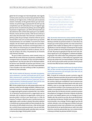 72 DIRIGIR & FORMAR
gestor tem de conseguir ser mais disciplinado, mais regrado
naformacomocomunicaesetornamaisprevisível.Hávários
estudos, já com alguns anos, a indicar que, para as pessoas
estarem motivadas, há três grandes fatores que são funda-
mentais: em primeiro lugar, as pessoas têm de sentir que são
competentesequesãovalorizadasporisso;emsegundolugar,
precisamdeterumsentimentodepertença,desesentirligadas
àspessoaseàorganização;e,porúltimo,têmdeperceberque
sãoautónomasetêmcontrolosobreaquiloqueéoseutrabalho.
Portanto, mesmo de forma remota, o líder tem de continuar a
ativar estas três dimensões. Para estimular o sentimento de
pertença,podecriar,porexemplo,momentosonlineemqueas
pessoasfalemumascomasoutrassobretemasquenãotêm
necessariamente a ver com trabalho. É uma forma de criarem
relações e de não estarem apenas focadas nas suas tarefas.
Aindahápoucotempo,nósfizemosumaformaçãoonlinee,no
final,criámosummomentoparaumcocktaildefinaldecurso,
em que as pessoas estavam em frente às câmaras, com um
copo de cerveja ou de vinho, e foi possível ter um momento
maisinformaledivertido.
No que se refere à autonomia, neste contexto virtual, os
líderestêmdeconfiaraindamaisnaspessoas,acreditandoque
conseguemfazeroseutrabalho.Háaquiumaoportunidadede
empowerment. Isto não quer dizer que se desresponsabilize.
Ao darmos mais liberdade às pessoas para fazerem o seu
trabalho,tambémlhesestamosadarmaiorresponsabilidade.
Eissovaiajudaracriarmaisconfiançanolídereaspessoasa
sentirem-semaismotivadas.
D&F:Hádoismodelosdeliderança,centradosnaspessoas,
que se destacam: o servidor (motivação para servir, humil-
dade, empowerment, propósito e responsabilização) e o
transformacional (carisma, estímulo intelectual, comuni-
caçãoinspiradora,consideraçãopessoal).Qualéquefazmais
sentidoadotaremcontextodetrabalhoremoto?
M.S.:Osdoismodelostocam-semuitoporqueambosveemnas
pessoasamelhorformadeatingirresultados.Adiferençaéque,
paraolíderservidor,oseuobjetivoprincipaléapessoaemsi,
e a organização ganha porque as pessoas dão o seu melhor.
Já na liderança transformacional é a organização que se
sobrepõe, são os objetivos da organização, sendo que as
pessoas podem contribuir para aquela que é a visão da
empresa. O enfoque é diferente: para o transformacional, é a
organização;eparaoservidor,éapessoa.Masambosvalorizam
ocontributoqueaspessoaspodemter.Numasituaçãodecrise,
deincerteza,dedificuldadesemocionais,olíderservidorpode
daroconfortodequeaspessoasprecisam,mas,poroutrolado,
olídertransformacionalpodeajudaraperceberqualorumoque
aempresadeveseguir.Ambospodemresultar.
D&F:Háestudosrelativamenteaestesmodelosdelíderes?
M.S.: Há muitos estudos que demonstram que este tipo de
liderança centrada nas pessoas resulta e é a mais eficaz nos
tempos que correm porque permite uma maior autonomia e
agilidade. Estes modelos de liderança têm um impacto muito
significativoaoníveldamotivação,dodesempenhodasequipas
e,porisso,tambémaoníveldodesempenhodaempresacomo
umtodo.Atéporqueasgeraçõesdehojesãomuitomaiscrite-
riosasnaquiloqueéoseuempregadoreoambientedetrabalho.
As gerações mais velhas estão mais predispostas a trabalhar
paraumlíderautocrático,ochefetradicional,asgeraçõesmais
novasjánãoaceitamissocomtantafacilidade.Eudiriaque,hoje
emdia,nãoháoutraescolhasenãoirporessecaminhoporque
setornamaisdifícilrecrutaremanteraspessoas.
D&F:SegundoosresultadospreliminaresdoestudodaNova
SBE, um líder centrado nas pessoas faz toda a diferença em
matéria de autonomia e de motivação. Quer falar-nos um
poucosobreesseestudo?
M.S.: O estudo foi conduzido durante a primeira vaga da
pandemia.Queríamosperceberatéquepontoestetipodelíder
servidortemimpactonamotivaçãodaspessoas,nestecontexto
de incerteza. Aquilo que constatámos é que as pessoas que
reportavamteremlíderesservidoresdavammaisvaloraoseu
trabalho e viam-no como algo importante na sua vida. Aquilo
que verificámos também é que as pessoas que já viam o seu
trabalhonumaperspetivadecarreiranãotinhamtantaneces-
sidade desse tipo de liderança durante a pandemia porque
elasprópriasseconseguemreinventarereajustar.Aspessoas
queveemoseutrabalhoapenascomoumemprego,emqueo
trabalhonãoétãocentralnasuavida,sãoasquebeneficiavam
maisdestetipodeliderança.Tambémsãoestasquetêmmais
receiodeperderoseuemprego.Portanto,alguémquelhesdá
conforto,atençãoeumacertasegurançacontribuimuitopara
queaspessoassesintammaisconfortáveiscomoseutrabalho.
Esteestudoterádeseraprofundadoparasesabermaissobre
estetema,masjádeuparaperceberque,numcontextoremoto,
aliderançacentradanaspessoastambémfunciona.
"Há muitas questões, desafios
e problemas que os líderes e os
diretores de RH enfrentam no dia
a dia, para os quais nem sequer
imaginam que já vários estudos
dão respostas muito claras."
GESTÃO DE RECURSOS HUMANOS | TEMAS DE GESTÃO
 