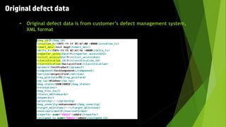 Original defect data
• Original defect data is from customer’s defect management system,
XML format
 