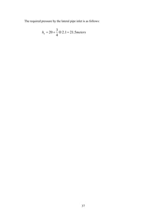 The required pressure by the lateral pipe inlet is as follows:
metershu 5.211.2
4
3
20 =⊗+=
37
 