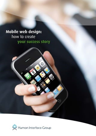Mobile web design:
	 how	to	create	
      your success story
 