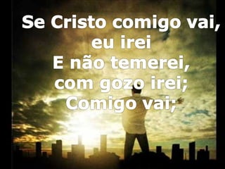 515   se cristo comigo vai