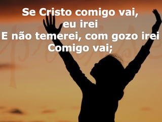 515   se cristo comigo vai