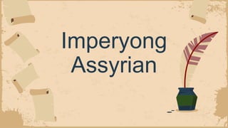 Imperyong
Assyrian
 