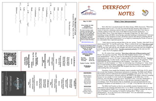 DEERFOOT
NOTES
May 15, 2022
WELCOME TO THE
DEEROOT
CONGREGATION
We want to extend a warm
welcome to any guests that
have come our way today. We
hope that you are spiritually
uplifted as you participate in
worship today. If you have
any thoughts or questions
about any part of our services,
feel free to contact the elders
at:
elders@deerfootcoc.com
CHURCH INFORMATION
5348 Old Springville Road
Pinson, AL 35126
205-833-1400
www.deerfootcoc.com
office@deerfootcoc.com
SERVICE TIMES
Sundays:
Worship 8:15 AM
Bible Class 9:30 AM
Worship 10:30 AM
Sunday Evening 5:00 PM
Wednesdays:
6:30 PM
SHEPHERDS
Michael Dykes
John Gallagher
Rick Glass
Sol Godwin
Merrill Mann
Skip McCurry
Darnell Self
MINISTERS
Richard Harp
Jeffrey Howell
Johnathan Johnson
Alex Coggins
10:30
AM
Service
Welcome
Song
Leading
David
Dangar
Opening
Prayer
Matt
Levan
Scripture
Reading
Canaan
Hood
Sermon
Lord’s
Supper
/
Contribution
Chuck
Spitzley
Closing
Prayer
Elder
————————————————————
5
PM
Service
Song
Leading
David
Dangar
Opening
Prayer
Rodney
Denson
Sermon
Lord’s
Supper/Contribution
Brandon
Cacioppo
Closing
Prayer
Elder
8:15
AM
Service
Welcome
Song
Leading
Randy
Wilson
Opening
Prayer
Kerry
Newland
Scripture
Reading
Evan
Harris
Sermon
Lord’s
Supper/
Contribution
Alex
Coggins
Closing
Prayer
Elder
Baptismal
Garments
for
May
Jeanette
Cosby
Bus
Drivers
May
22–
James
Morris
May
29–
Ken
&
Karen
Shepherd
Deacons
of
the
Month
Gary
Cosby
David
Gilmore
Bobby
Gunn
The
Rooster’s
Crow
Scripture
Reading:
Mark
14:26-30
The
Rooster’s
Crow
1.
F_______________
P________________
John
___:___-___
John
___:___-___
John
___:___-___
2.
W_____
A
W_____
of
E_______________
1
Corinthians
___:___
Mark
___:___;
___
Luke
___:___-___
1
Corinthians
___:___-___
Mark
___:___;
___
3.
W____
A
W__________
Up
C__________
Luke
___:___-___
4.
I__
A
W__________
Up
C__________
Hebrews
___:___-___
What’s Your Interpretation?
How often have you heard people ask others during a Bible discussion, “What does
this Scripture mean to you”? I’m sure you noticed that this question often results in a
variety of answers, sometimes answers that even contradict each other! Now there is
certainly nothing wrong with verses in the Bible having personal significance – i.e.,
favorite Bible verses, verses that helped you through a tough time, etc. But is there
something wrong with Bible verses having a personal meaning or interpretation? And most
importantly, do the Scriptures in God’s Word have precise and objective meaning that do
not depend on individual interpretation? Let us begin by examining the Words of Jesus as
we contemplate these important questions:
“And a lawyer stood up and put Him to the test, saying, ‘Teacher, what shall I do to
inherit eternal life?’ 26 And He said to him, ‘What is written in the Law? How does it read
to you?’ 27 And he answered, ‘You shall love the lord your God with all your heart, and
with all your soul, and with all your strength, and with all your mind; and your neighbor as
yourself.’ 28 And He said to him, ‘You have answered correctly; do this and you will
live.’” – Luke 10:25-28 (emphasis added)
In v.26, notice Jesus’ question: “How does it (the Law of Moses) read to you?”
Doesn’t this question sound like “What does this Scripture mean to you?”, or “What’s
your interpretation?” And yet, Jesus was not asking for a personal meaning or
interpretation as we see in v.28. Jesus’ response makes this clear when He said, “You have
answered correctly.” In other words, “you gave the correct answer to the question.” “You
understand the correct interpretation of this Scripture.” Jesus didn’t say, “I like your
perspective on this Scripture,” or “That’s an interesting way of looking at it.” Jesus’ focus
was on understanding Scripture correctly, not on a personal meaning or interpretation of
Scripture. And so, Jesus demonstrates that Scripture does have a correct and objective
understanding that can be grasped.
Elsewhere, Jesus taught that Scripture cannot contradict itself (John 10:35), which
also reveals that Scripture is harmonious and precise in meaning. The Bible itself affirms
that Scripture must be understood and explained accurately (Acts 18:25-26; 2 Tim. 2:15).
In the book of Ecclesiastes, Solomon expresses the nature of the Bible’s objective meaning
because he was careful “to write words of truth correctly” in the Bible (Ecc. 12:10).
Likewise, since the Bible’s meaning can be “distorted” (2 Pet. 3:16) and “adulterated” (2
Cor. 4:2) by men, then the Bible must have a clear and pure meaning to begin with.
Accordingly, God’s Word declares that we thankfully can read and understand the true
meaning of Scripture as God intends it (2 Cor. 1:13; Eph. 3:3-4). But how can we do this?
The Bible itself teaches us that we can carefully examine Scripture daily to
understand its true meaning and intent (Acts 17:11). While it can take time to uncover the
true meaning behind a Bible verse or passage, the more we examine Scripture the more we
learn of Scripture’s true meaning. So instead of asking others “What’s your
interpretation?”, let us ask God to do as David asked: “Give me understand according to
Your Word” (Ps. 119:169b).
 