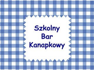 Szkolny
Bar
Kanapkowy

 