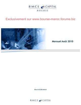 Exclusivement sur www.bourse-maroc.forume.biz




                                        Mensuel Août 2010




                  ANALYSE & RECHERCHE
 