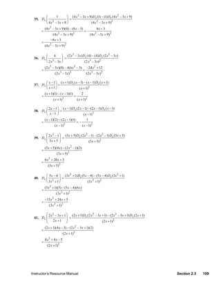 ⎛        1       ⎞ (4 x 2 – 3x + 9) Dx (1) – (1) Dx (4 x 2 – 3 x + 9)
                  35. Dx ⎜                ⎟=
                         ⎝ 4 x 2 – 3x + 9 ⎠                (4 x 2 – 3x + 9)2
                            (4 x 2 – 3x + 9)(0) – (8 x – 3)                     8x − 3
                        =                                           =–
                                 (4 x – 3 x + 9)
                                       2               2
                                                                         (4 x – 3x + 9)2
                                                                            2

                                −8 x + 3
                        =
                            (4 x 2 – 3x + 9)2

                         ⎛     4     ⎞ (2 x3 – 3 x) Dx (4) – (4) Dx (2 x3 – 3 x)
                  36. Dx ⎜           ⎟ =
                         ⎝ 2 x3 – 3x ⎠               (2 x3 – 3 x)2
                            (2 x3 – 3 x)(0) – 4(6 x 2 – 3)           –24 x 2 + 12
                        =                                       =
                                    (2 x3 – 3 x)2                   (2 x3 – 3x) 2

                         ⎛ x –1 ⎞ ( x + 1) Dx ( x –1) – ( x –1) Dx ( x + 1)
                  37. Dx ⎜      ⎟=
                         ⎝ x +1⎠                   ( x + 1)2
                            ( x + 1)(1) – ( x –1)(1)            2
                        =                              =
                                   ( x + 1)   2
                                                           ( x + 1)2

                         ⎛ 2 x –1 ⎞ ( x –1) Dx (2 x –1) – (2 x –1) Dx ( x –1)
                  38. Dx ⎜        ⎟=
                         ⎝ x –1 ⎠                    ( x –1) 2
                            ( x –1)(2) – (2 x –1)(1)                1
                        =                                  =–
                                              2
                                    ( x –1)                     ( x –1) 2

                         ⎛ 2 x 2 – 1 ⎞ (3 x + 5) Dx (2 x 2 –1) – (2 x 2 –1) Dx (3 x + 5)
                  39. Dx ⎜           ⎟ =
                         ⎜ 3x + 5 ⎟                        (3 x + 5)2
                         ⎝           ⎠
                            (3 x + 5)(4 x) – (2 x 2 – 1)(3)
                        =
                                      (3x + 5) 2
                            6 x 2 + 20 x + 3
                        =
                              (3x + 5)2

                         ⎛ 5 x – 4 ⎞ (3 x 2 + 1) Dx (5 x – 4) – (5 x – 4) Dx (3x 2 + 1)
                  40. Dx ⎜         ⎟=
                         ⎝ 3x2 + 1 ⎠                     (3 x 2 + 1) 2
                            (3 x 2 + 1)(5) – (5 x – 4)(6 x)
                        =
                                     (3x 2 + 1)2
                            −15 x 2 + 24 x + 5
                        =
                               (3x 2 + 1)2

                         ⎛ 2 x 2 – 3 x + 1 ⎞ (2 x + 1) Dx (2 x 2 – 3x + 1) – (2 x 2 – 3x + 1) Dx (2 x + 1)
                  41. Dx ⎜                 ⎟ =
                         ⎜ 2x +1 ⎟                                    (2 x + 1)2
                         ⎝                 ⎠
                            (2 x + 1)(4 x – 3) – (2 x 2 – 3 x + 1)(2)
                        =
                                              (2 x + 1)2
                            4 x2 + 4 x – 5
                        =
                              (2 x + 1) 2




                Instructor’s Resource Manual                                                                          Section 2.3       109
© 2007 Pearson Education, Inc., Upper Saddle River, NJ. All rights reserved. This material is protected under all copyright laws as they
currently exist. No portion of this material may be reproduced, in any form or by any means, without permission in writing from the publisher.
 