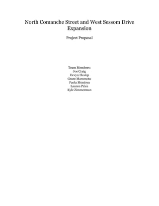 North Comanche Street and West Sessom Drive
Expansion
Project Proposal
Team Members:
Joe Craig
Devyn Heslep
Grant Marumoto
Paola Montoya
Lauren Price
Kyle Zimmerman
 