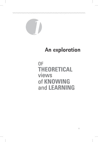 An exploration
of 	
theoretical
views 	
of knowing
and learning
1
 
