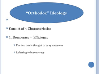 
 Consist of 4 Characteristics
 1. Democracy = Efficiency
 The two terms thought to be synonymous
 Referring to bureaucracy
 