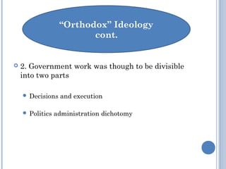  2. Government work was though to be divisible
into two parts
 Decisions and execution
 Politics administration dichotomy
 