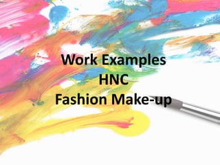 Work Examples
HNC
Fashion Make-up
 
