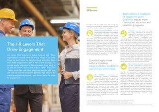 76
The HR Levers That
Drive Engagement
Jim Harter, Chief Scientist at Gallup, believes that, “Many
organizations measure either the wrong things, or too many
things, or don’t make the data intuitively actionable. Many
don’t make engagement a part of their overall strategy… or
provide quality education to help managers know what to
do with the results, and in what order”11
. When employees
“clearly know their role, have what they need to fulfil their
role, and can see the connection between their role and the
overall organizational purpose,” says Harter, that’s the recipe
for engagement.
In order to meet the specific needs and wants of your
people, and to alleviate the pressures they face in their
lives, HR has the following levers at its disposal:
Employee empowerment – it is vital
that the entire organization can contribute
to ideas within a company, in order to feel
empowered and drive innovation. Google
is recognized as a world leader in this field.
Laszlo Bock, Senior Vice President of Google’s People
Operations, told Forbes that “We try to have as many
channels for expression as we can, recognizing that
different people, and different ideas, will percolate up in
different ways”12
. These include direct emails to company
leaders and Google Moderator, a Google service which
lets anyone ask a question, post an idea, and allows
employees to vote on them. Google Moderator also
came from Google’s famous “20 percent” projects,
whereby employees (or ‘googlers’) can spend 20% of
their working week on any pet project.
HR analytics - companies are
increasingly adopting sophisticated
methods of employee data analysis to
better understand their workforce and
enhance their competitive advantage. By
doing so, Best Buy, Cisco and others are beginning to
discover exactly how to ensure the highest productivity,
engagement, and retention of top talent. With
dashboards displaying real-time data on employee
movements, pay and reward, engagement and
satisfaction scores (including impromptu ‘pulse’ surveys)
and team performance, this leads to more customized
attraction and retention programs and enables more
strategic decision making.
HR Levers
Contributing to ideas
within a company
empowers the workforce
and drives innovation
Sophisticated methods
of employee data
analysis lead to more
customized attraction and
retention programs
Financial rewards – now, more than
ever, global organizations are looking to
challenge the convention of antiquated,
rigid, fragmented HCM systems, and
deploy dynamic, integrated and
compelling, consumer-grade solutions that don’t simply
satisfy HCM needs, but unlock workforce potential and
drive organizational change in radically new ways. There
are many features and metrics that are critically important
to facilitate this change through better managing your
human capital, but nothing is more important than an
employee’s salary. It drives self-worth, a feeling of
respect, and thus goes hand in hand with workforce
productivity. And a productive workforce is what steers a
global business through times of change while fulfilling
business critical objectives. Identifying, retaining and
compensating top global talent is the absolute minimum;
reliably compelling and engaging the workforce has
become the linchpin of success within a dynamically
changing business world, both globally and locally.
Non-financial rewards– benchmarked
pay and compensation packages are a
must. But in addition, non-financial reward
and recognition is increasingly valued by
employees. People like to be thanked for
what they do. Generation Y in particular are more
interested in garnering a range of experiences than a
traditional linear career. A US study found that 64% of
millennials would rather make $40,000 a year in a job
they love than $100,000 a year in a boring one13
. The
SHRM 2015 Engagement Report explains that: “Pay is
important, but culture may mean more. Compensation
and benefits are always ranked highly by employees
when evaluating satisfaction with their jobs. However,
there is increased evidence that corporate culture and
relationships with co-workers and managers are held in
higher esteem.” HR should ensure that workplace
culture and employee engagement strategies are just as
important as compensation, benefits and
other responsibilities.
11. Baldoni, J(2013), ‘Employee Engagement Does More than Boost Productivity’, Harvard Business Review, 04 July
12. He, Laura (2013), ‘Google’s Secrets of Innovation: Empowering its Employees’, Forbes, 29 March
13. White, J (2014). ‘Millennial generation eager to work, ‘but on their terms’, The Columbus Dispatch. 30 March
 