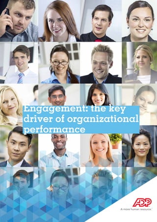 Engagement: the key
driver of organizational
performance
 