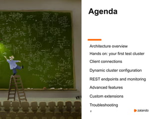 2
Architecture overview
Client connections
Hands on: your first test cluster
Dynamic cluster configuration
REST endpoints and monitoring
Agenda
Advanced features
Custom extensions
Troubleshooting
 