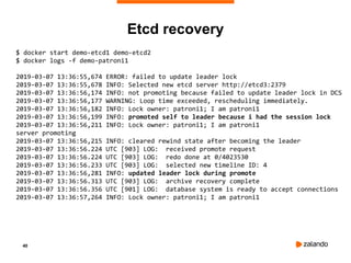40
$ docker start demo-etcd1 demo-etcd2
$ docker logs -f demo-patroni1
2019-03-07 13:36:55,674 ERROR: failed to update leader lock
2019-03-07 13:36:55,678 INFO: Selected new etcd server http://etcd3:2379
2019-03-07 13:36:56,174 INFO: not promoting because failed to update leader lock in DCS
2019-03-07 13:36:56,177 WARNING: Loop time exceeded, rescheduling immediately.
2019-03-07 13:36:56,182 INFO: Lock owner: patroni1; I am patroni1
2019-03-07 13:36:56,199 INFO: promoted self to leader because i had the session lock
2019-03-07 13:36:56,211 INFO: Lock owner: patroni1; I am patroni1
server promoting
2019-03-07 13:36:56,215 INFO: cleared rewind state after becoming the leader
2019-03-07 13:36:56.224 UTC [903] LOG: received promote request
2019-03-07 13:36:56.224 UTC [903] LOG: redo done at 0/4023530
2019-03-07 13:36:56.233 UTC [903] LOG: selected new timeline ID: 4
2019-03-07 13:36:56,281 INFO: updated leader lock during promote
2019-03-07 13:36:56.313 UTC [903] LOG: archive recovery complete
2019-03-07 13:36:56.356 UTC [901] LOG: database system is ready to accept connections
2019-03-07 13:36:57,264 INFO: Lock owner: patroni1; I am patroni1
Etcd recovery
 