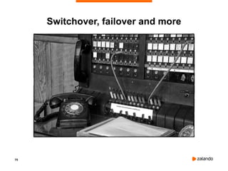 75
Switchover, failover and more
 