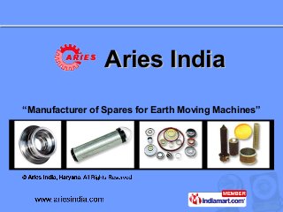 Aries India
“Manufacturer of Spares for Earth Moving Machines”
 