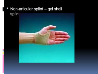  Non-articular splint – gel shell
splint
 