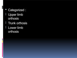  Categorized :
- Upper limb
orthosis
- Trunk orthosis
- Lower limb
orthosis
 
