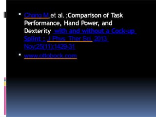  Chang M et al. ;Comparison of Task
Performance, Hand Power, and
Dexterity with and without a Cock-up
Splint ; J Phys Ther Sci. 2013
Nov;25(11):1429-31
 www.ottobock.com
 