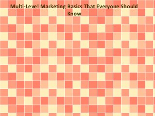Multi-Level Marketing Basics That Everyone Should
Know
 