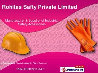 © Rohitas Safty Private Limited. All Rights Reserved
Manufacturer & Supplier of Industrial
Safety Accessories
Rohitas Safty Private Limited
 