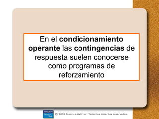 En el condicionamiento
operante las contingencias de
respuesta suelen conocerse
como programas de
reforzamiento
 
