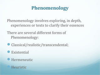 Phenomenology
Phenomenology involves exploring, in depth,
experiences or texts to clarify their essences
There are several...