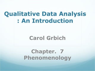 Qualitative Data Analysis
: An Introduction
Carol Grbich
Chapter. 7
Phenomenology
 