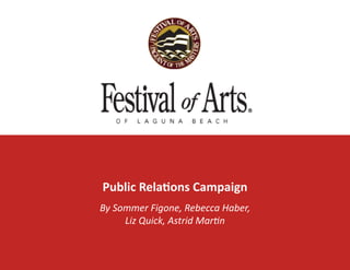1
Public Relations Campaign
By Sommer Figone, Rebecca Haber,
Liz Quick, Astrid Martin
 