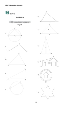 TEMA 10
TRIÂNGULOS
Pág. 53
1.
2.
3.
4.
5.
6.
7.
8.
9.
10.
11.
104
UEA – Licenciatura em Matemática
 