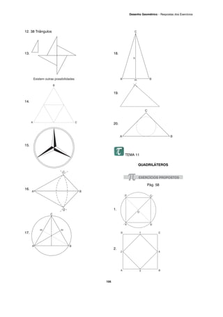 12. 38 Triângulos
13.
14.
15.
16.
17.
18.
19.
20.
TEMA 11
QUADRILÁTEROS
Pág. 58
1.
2.
105
Desenho Geométrico – Respostas dos Exercícios
 