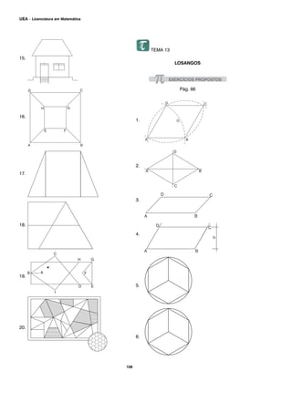 15.
16.
17.
18.
19.
20.
TEMA 13
LOSANGOS
Pág. 66
1.
2.
3.
4.
5.
6.
aaaaaaaaaaaaaaaaaaaaaaaaaaaaaaa a a
108
UEA – Licenciatura em Matemática
 