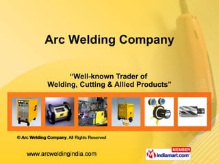 “ Well-known Trader of  Welding, Cutting & Allied Products” Arc Welding Company 
