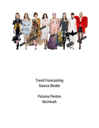 Trend Forecasting
Source Binder
Paloma Penton
Mcintosh
 