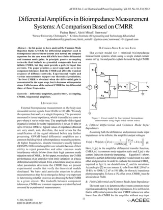 ACEEE Int. J. on Electrical and Power Engineering, Vol. 03, No. 01, Feb 2012



 Differential Amplifiers in Bioimpedance Measurement
       Systems: A Comparison Based on CMRR
                                            Padma Batra1, Akriti Mittal2, Santwana3
               1
                   Mewar University, Chittorgarh, 2, 3 Krishna Institute of Engineering and Technology, Ghaziabad
                            1
                              padmabatra61@gmail.com,2akriti_mittal91@yahoo.com,3santwana3101@gmail.com


Abstract— In this paper we have analysed the Common Mode                                II. COMMON MODE REJECTION RATIO
Rejection Ratio (CMRR) for differential amplifiers used in
bioimpedance measurement systems and derived the complete                     The circuit model for 4 terminal bioimpedance
equations for the case when OPAMPs have finite differential                measurement systems when using a single ended current
and common mode gains. In principle, passive ac-coupling                   source in Fig.1 is analysed to explain the need for high CMRR.
networks that include no grounded components have an
infinite CMRR, but they must provide a path for input bias
currents. The paper provides a novel approach as to how
component tolerances limit the CMRR and affect the transient
response of different networks. Experimental results and
various measurements support our theoretical predictions.
The best CMRR is obtained when the differential gain is
concentrated in the input stage, but it decreases at frequencies
above 1 kHz because of the reduced CMRR for the differential
stage at these frequencies.

Keywords— differential amplifiers, passive filters, ac-coupling,
CMRR, biopotential amplifiers.

                          I. INTRODUCTION
    External bioimpedance measurement on the body uses
sinusoidal carrier signals from 10 kHz to 100 kHz. We study
the systems that work at a single frequency. The parameter
measured is tissue impedance, which is usually in a zone or                      Figure 1. Circuit model for four terminal bioimpedance
part where it varies with time. The amplitude of the signal                          measurements using single ended current source
injected is limited for safety regulations to 1 mA at 10 kHz or            A. Infinite Differential and Common Mode Input
up to 10 mA at 100 kHz. Typical values of impedance obtained               Impedances
are very small, and, therefore, the need arises for the
amplification of the signal obtained before any further                       Assuming both the differential and common mode input
processing. OPAMP based differential amplifiers are a                      impedances to be infinite, the amplifier output voltages
common building block in bioimpedance measuring systems.                                                      1        Z ( s)      
At higher frequencies, discrete transistors usually replace                Vo(s )  HD( s) I ( s )Z ( s)              2  Z 2( s )  (1)
                                                                                                           CMRRA( s )              
OPAMPS. Differential amplifiers are valuable because of their
ability to reject power-line and other common mode                         Here, HD(s) is the amplifier differential transfer function,
interference which follows from their high common mode                     CMRRA(s) is common mode rejection ratio and Z2(s) is the
rejection ratio (CMRR). In this paper, we analysed the CMRR                current injection electrode impedance. Equation (1) shows
performance of an amplifier with little variations in a basic              that only a perfect differential amplifier would result in a zero
differential amplifier circuit. First, a theoretical analysis shows        offset and gain error. In order to evaluate the minimal CMRRA
what parameters determine the CMRR then we present                         required in fig (1), we should know Z2 and its variations.
experimental results that verify the theoretical models                    According to [2] we can assume Z2 to be from 6k&! ||10 nF at
developed. We have paid particular attention to phase                      10 kHz to 600&! || 2 nF at 100 kHz, for thoracic impedance
measurements as they have emerged as being very important                  plethysmography. To have a 1% offset error, CMRRA must be
in determining whether or not we are obtaining the best CMRR               atleast about 70dB.
in a given circuit. The tradeoffs between component                        B. Finite Differential and Common Mode Input Impedances
tolerances, CMRR and transient responses are identified and
                                                                               The next step is to determine the system common mode
assessed by experimental measurements.
                                                                           rejection considering finite input impedances. It is well known
                                                                           that in differential systems the total CMRR reduces to a value
                                                                           lower than the CMRR for the amplifier without any input
© 2012 ACEEE                                                          11
DOI: 01.IJEPE.03.01.517
 