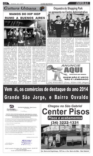 10 GERAL10 Uberlândia, julho de 2014 A VOZ DO POVOA VOZ DO POVO
www.jornalavozdopovo.com.br
Orquestra do Shopping Park
se apresenta no Centro AdministrativoMANOS DO HIP HOP
RUMO A BUENOS AIRES
Center Pisos
Av. Serra do Espinhaço, 1073 es. c/ Av. Serra do Mar - São Gabriel
Pisos e acabamentos
Chegou no São Gabriel
(34) 3222-1331
Alunos da Escola
Municipal do Shopping
Park que participam da
Orquestra Experimental
do Bairro Shopping Park
se apresentaram na
tarde desta quarta-feira
(18) no Bloco 2 do
Centro Administrativo. A
apresentação fez parte
do encerramento do
projeto Trança-trança
Cultural, da Secretaria
Municipal de Educação.
A proposta do Trança-
trança visa propiciar o
intercâmbio cultural
entre alunos das esco-
las municipais da Rede
Pública pelo Direito de
Ensinar e Aprender, que
tenham aptidões artísti-
cas. A intenção é dar
visibilidade ao potencial
artístico existente no
interior das 52 escolas do
ensino fundamental,
valorizando, sobretudo,
nomes e obras que
atualmente são desper-
cebidos e estão no
anonimato.
“A orquestra existe há
12 anos e vários projetos
já foram desenvolvidos.
Essas crianças estão
estudando há 1 ano e
meio violino e instrumen-
tos de corda e a secretaria
nos convidou para apresen-
t a r n o C e n t r o
Administrativo, concluindo
os trabalhos do semestre”,
disse o idealizador do
projeto, Ângelo Marques.
A apresentação encantou
quem passou pelo local. Os
freqüentadores e servidores
do Centro Administrativo
pararam para ouvir as 19
das 80 crianças entre 7 a 13
anos que participam do
projeto. Em seguida, os
alunos se apresentaram
também no auditório do
CentroAdministrativo
Vem ai, os comércios de destaque do ano 2014
Grande São Jorge, e Bairro Osvaldo
 