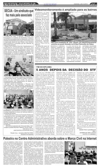 A VOZ DO POVOA VOZ DO POVOA VOZ DO POVO Uberlândia, julho de 2014
www.jornalavozdopovo.com.br 1111ENTRE OUTRAS
SECUA- Um sindicato que
faz mais pelo associado
FIM DO DIPLOMA:
5 ANOS DEPOIS DA DECISÃO DO STF
C o m e ç o u n o m e s
passado a ampliação do
s i s t e m a d e
videomonitoramento
para 11 bairros de
Uberlândia. As 32 novas
c â m e r a s s e r ã o
instaladas em pontos
estratégicos dessas
r e g i õ e s . O p r o j e t o
privilegia as áreas
comerciais e os locais
necessários com base
n o s í n d i c e s d e
criminalidade. Os bairros
contemplados nessa
ampliação são Luizote de
Freitas, Roosevelt, Santa
Mônica, Segismundo
Pereira, São Jorge,
Laranjeiras, Granada,
Santa Rosa, Planalto,
J a r d i m P a t r í c i a e
Mansour.
As obras têm prazo de
q u a tr o m e s e s p a r a
conclusão e acontecem
e m t r ê s e t a p a s . A
primeira consiste na
infraestutura, depois
passa-se para a fase de
cabeamento e por ﬁm, a
instalação das câmeras.
“O videomonitoramento
c o n t r i b u i p a r a a
segurança de forma
preventiva e ostensiva.
Estamos instalando as
novas câmeras que são
digitais e no mesmo
c r o n o g r a m a v a m o s
substituir as outras 72
também por sistema
digital”, explicou a
secretária municipal de
Antidrogas e Defesa
Social, Flávia Carvalho.
O videomonitoramento
é u m a p a r c e r i a d a
Prefeitura de Uberlândia
com o Governo de Minas.
S ã o R $ 9 m i l h õ e s
investidos pelo Município
e outros R$ 2,5 milhões
p e l o E s t a d o . P e l o
m u n i c í p i o a
responsabilidade é de
monitorar 24h por meio
d e e m p r e s a
especializada contratada
via licitação, manutenção
do equipamento após
término da garantia e
custear a energia dos
equipamentos externos à
c e n t r a l d e
monitoramento.
Acentral, que atualmen-
te ﬁca no 17º Batalhão,
será transferida para a 9ª
RISP, no bairro Jardim
Patrícia.
Videomonitoramento é ampliado para os bairros
Obra para instalação de uma câmara de vídeomonitoramento
próximo ao posto Granada na Al Raul Petronilho de Pádua
Palestra no Centro Administrativo aborda sobre o Marco Civil na Internet
 