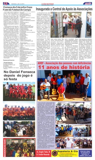1212 Uberlândia, julho de 2014 A VOZ DO POVOA VOZ DO POVO
www.jornalavozdopovo.com.br AVP
Inaugurada a Central de Apoio às Associações
ADEF - Associação das pessoas com deﬁciências
11 anos de história
14
No Daniel Fonseca
depois do jogo é
só festa
MANDIOKASBAR
Av,Angelo Testa, 36
B. Ovaldo Resende
Sapataria & Cia
*Taquinhos *Saltos *Solalados *Revestimentos
*Pinturas de Saltos *Colagem em Geral *Tiras e Fivelas
TROCAMOS - CONSERTAMOS
Terminal Santa Luzia
PEGUE SEU JORNAL
NA COPIADORA OU
SAPATARIA DO
TERMINAL SANTA LUZIA
 