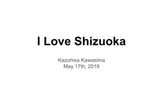 I Love Shizuoka
Kazuhisa Kawasima
May 17th, 2019
 