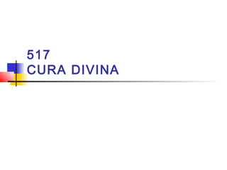 517
CURA DIVINA
 